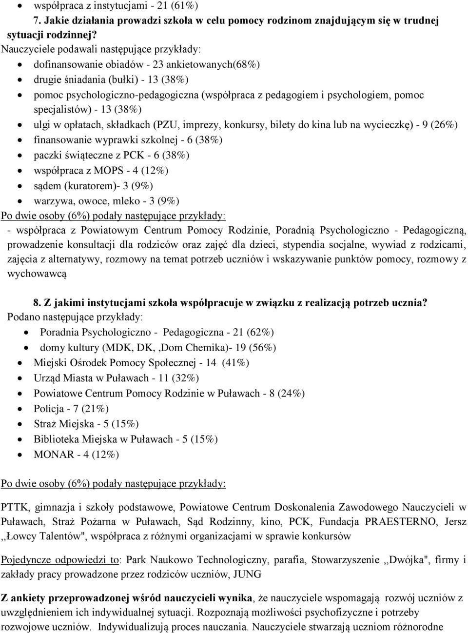 psychologiem, pomoc specjalistów) - 13 (38%) ulgi w opłatach, składkach (PZU, imprezy, konkursy, bilety do kina lub na wycieczkę) - 9 (26%) finansowanie wyprawki szkolnej - 6 (38%) paczki świąteczne