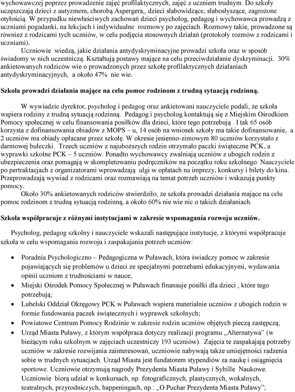 Rozmowy takie, prowadzone są również z rodzicami tych uczniów, w celu podjęcia stosownych działań (protokoły rozmów z rodzicami i uczniami).