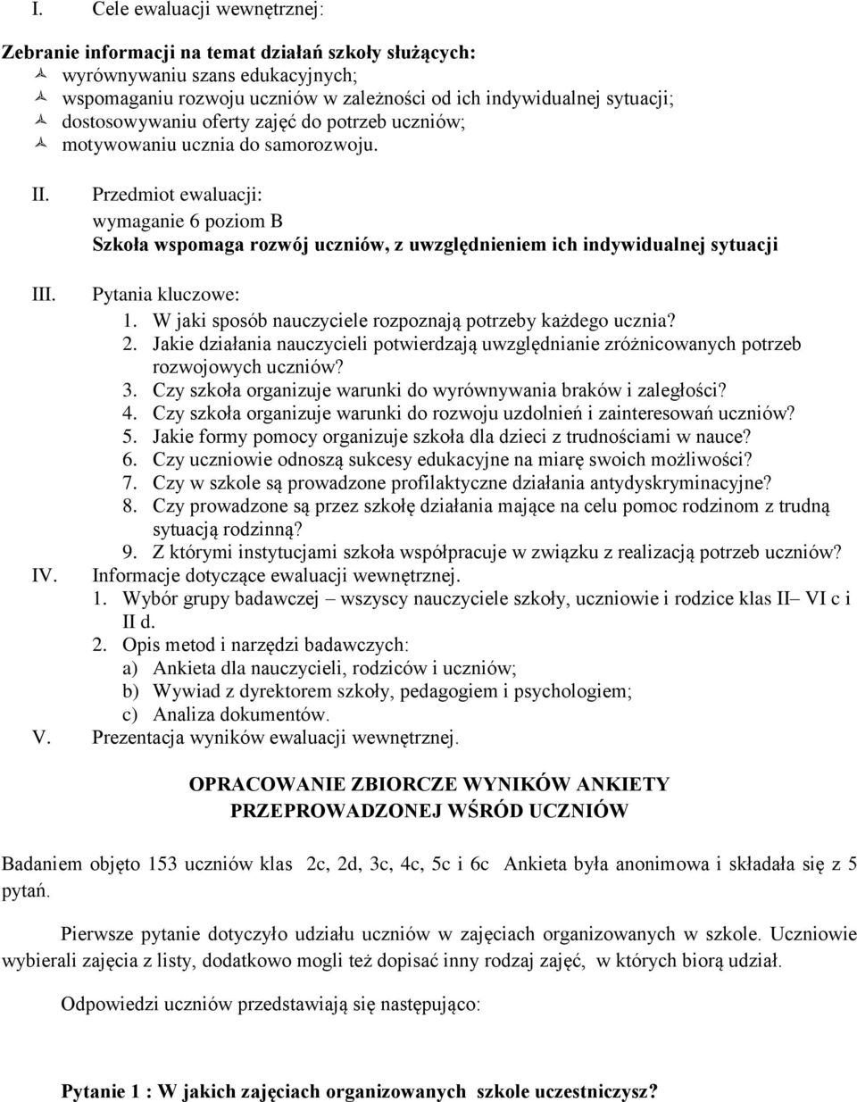 Przedmiot ewaluacji: wymaganie 6 poziom B Szkoła wspomaga rozwój uczniów, z uwzględnieniem ich indywidualnej sytuacji III. Pytania kluczowe: 1.