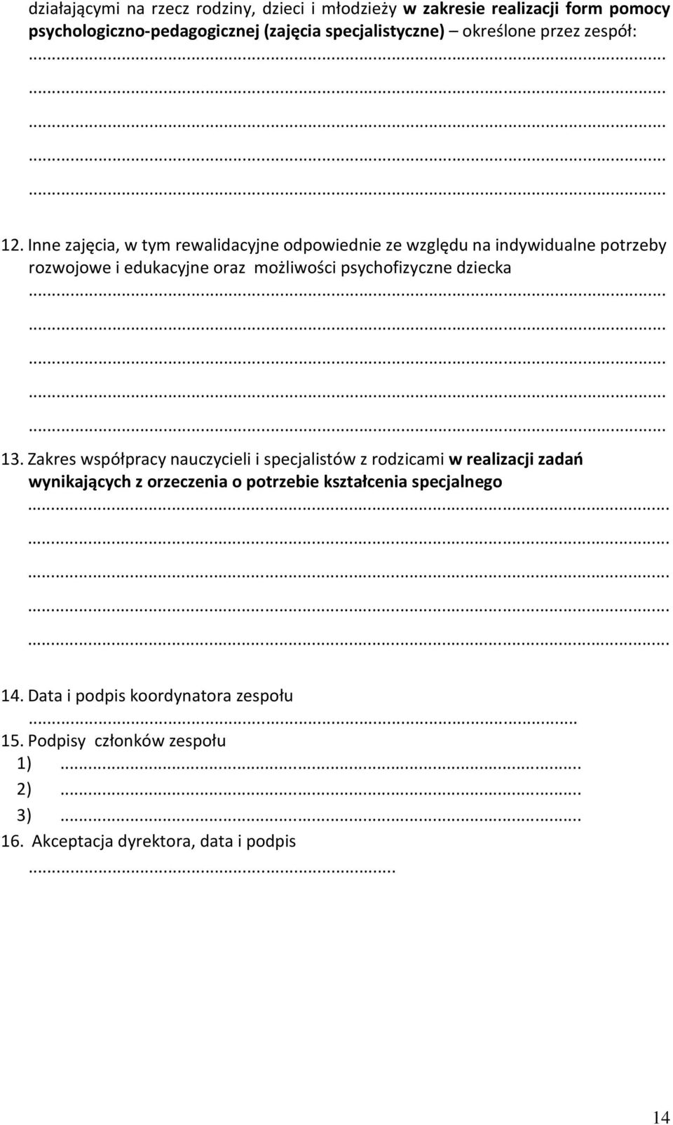 Inne zajęcia, w tym rewalidacyjne odpowiednie ze względu na indywidualne potrzeby rozwojowe i edukacyjne oraz możliwości psychofizyczne dziecka 13.