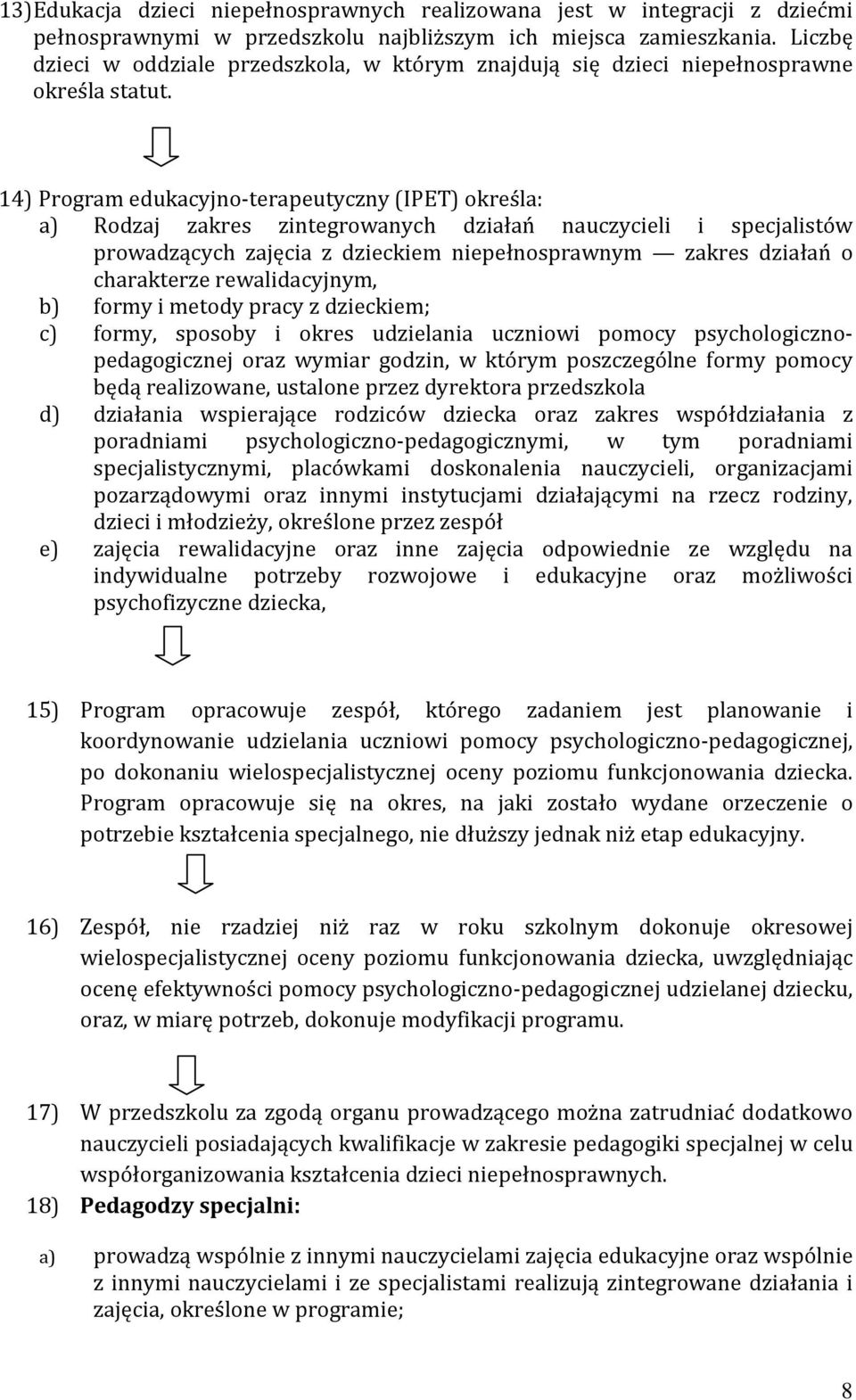 14) Program edukacyjno-terapeutyczny (IPET) określa: a) Rodzaj zakres zintegrowanych działań nauczycieli i specjalistów prowadzących zajęcia z dzieckiem niepełnosprawnym zakres działań o charakterze