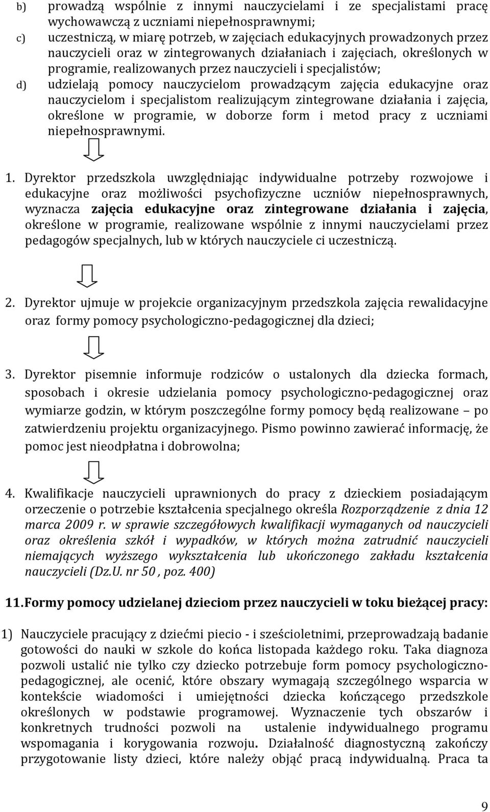 nauczycielom i specjalistom realizującym zintegrowane działania i zajęcia, określone w programie, w doborze form i metod pracy z uczniami niepełnosprawnymi. 1.