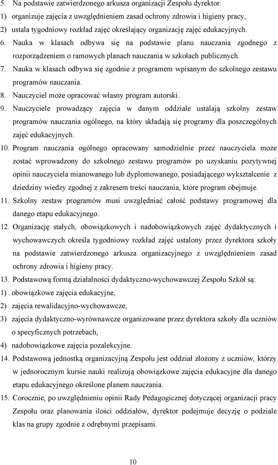 Nauka w klasach odbywa się zgodnie z programem wpisanym do szkolnego zestawu programów nauczania. 8. Nauczyciel może opracować własny program autorski. 9.