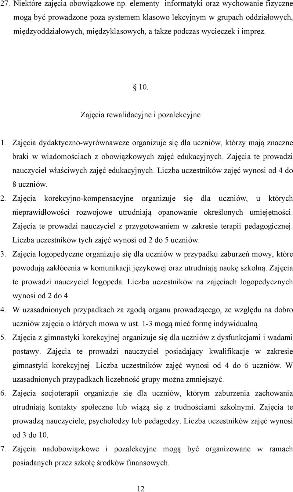 Zajęcia rewalidacyjne i pozalekcyjne 1. Zajęcia dydaktyczno-wyrównawcze organizuje się dla uczniów, którzy mają znaczne braki w wiadomościach z obowiązkowych zajęć edukacyjnych.