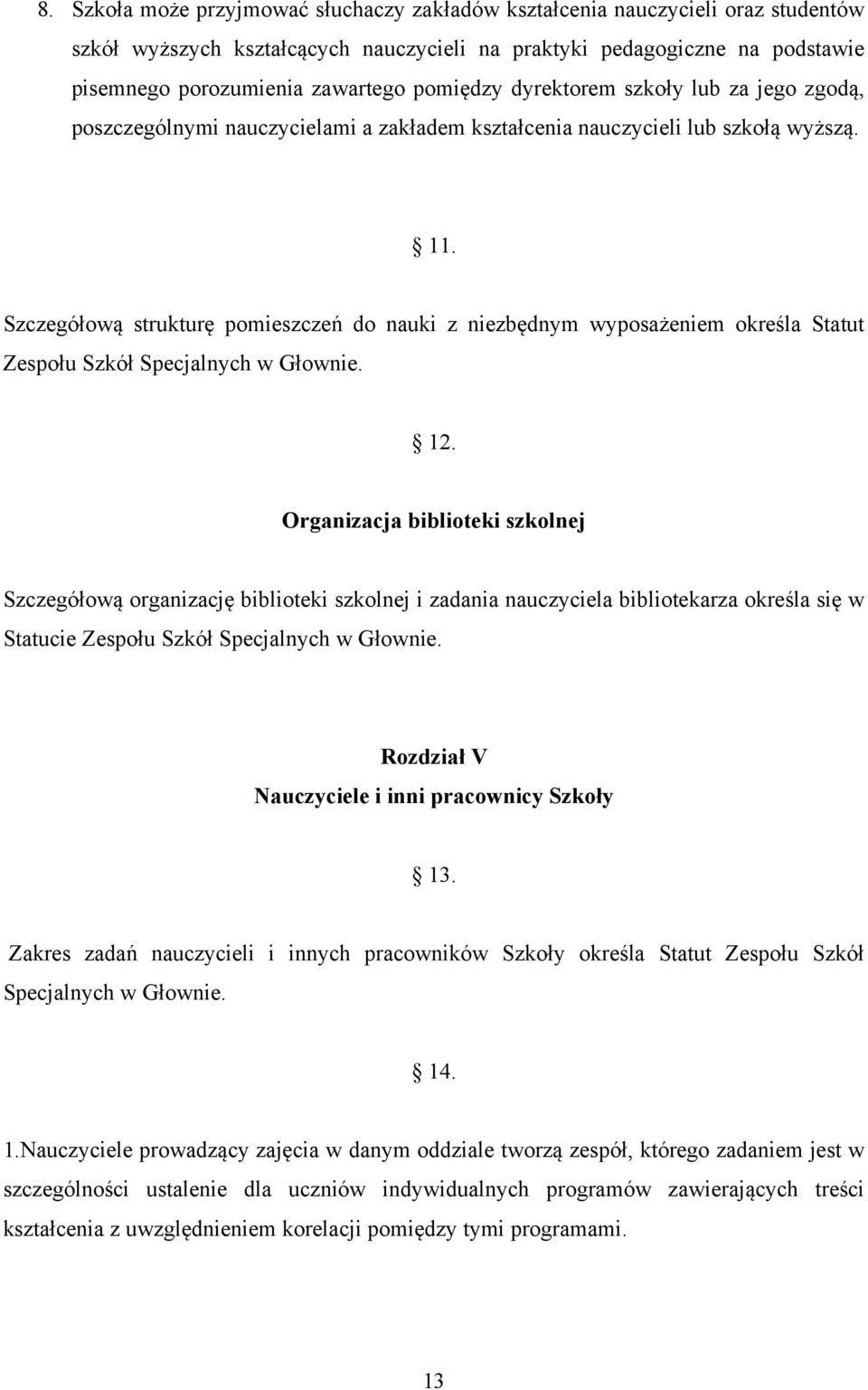 Szczegółową strukturę pomieszczeń do nauki z niezbędnym wyposażeniem określa Statut Zespołu Szkół Specjalnych w Głownie. 12.