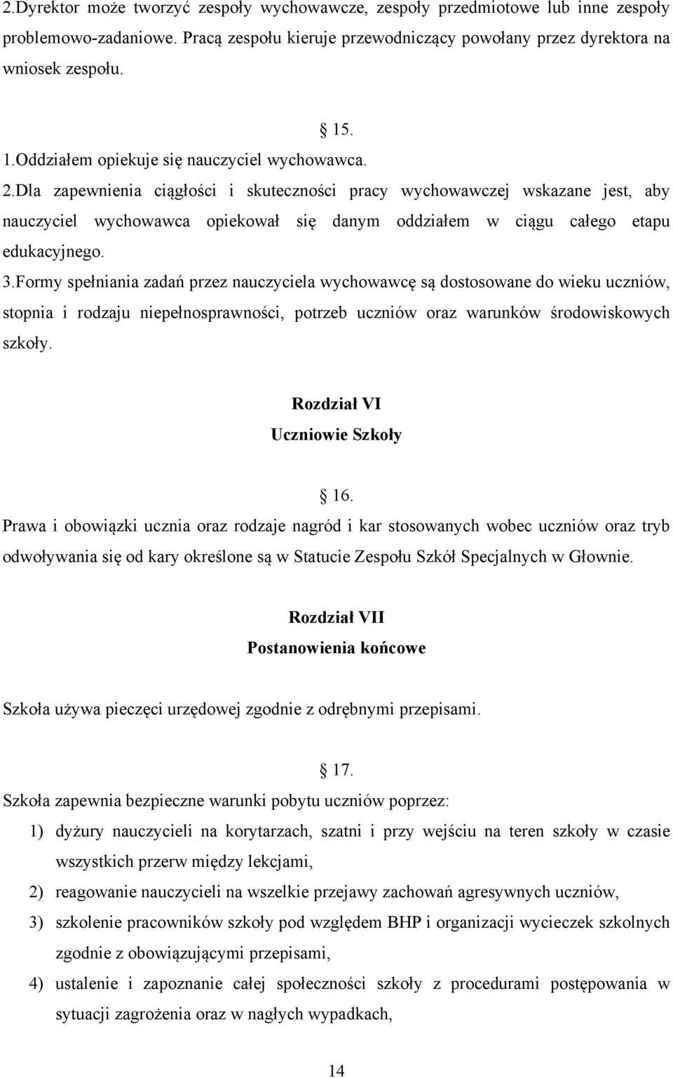 Dla zapewnienia ciągłości i skuteczności pracy wychowawczej wskazane jest, aby nauczyciel wychowawca opiekował się danym oddziałem w ciągu całego etapu edukacyjnego. 3.