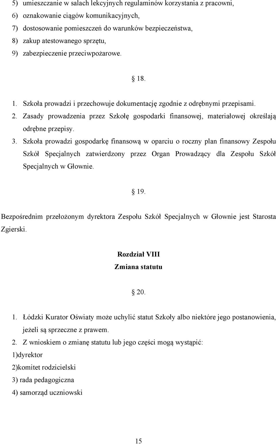 Zasady prowadzenia przez Szkołę gospodarki finansowej, materiałowej określają odrębne przepisy. 3.
