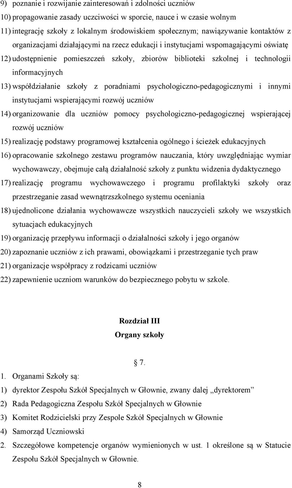 współdziałanie szkoły z poradniami psychologiczno-pedagogicznymi i innymi instytucjami wspierającymi rozwój uczniów 14) organizowanie dla uczniów pomocy psychologiczno-pedagogicznej wspierającej