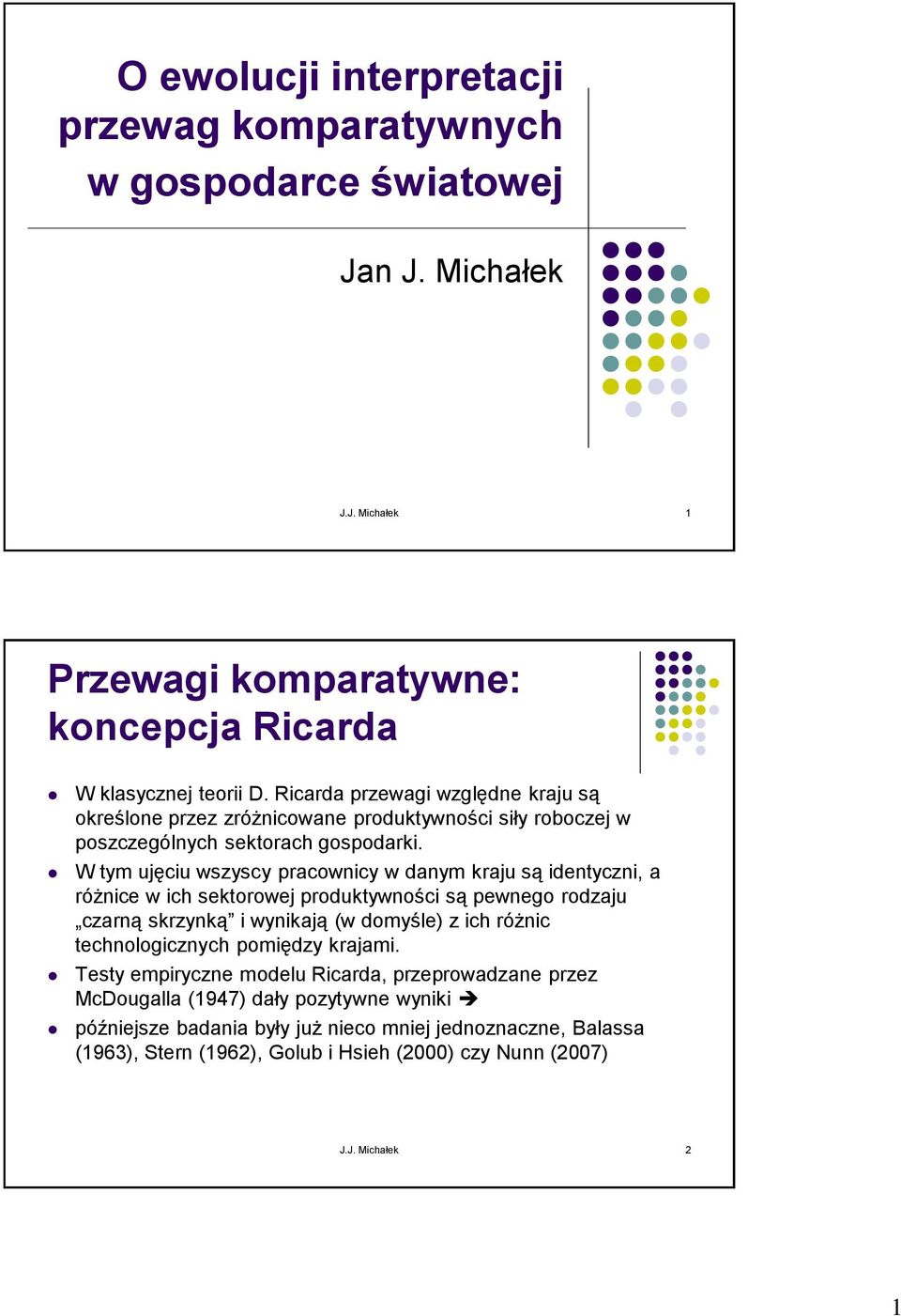 W tym ujęciu wszyscy pracownicy w danym kraju są identyczni, a różnice w ich sektorowej produktywności są pewnego rodzaju czarną skrzynką i wynikają (w domyśle) z ich różnic