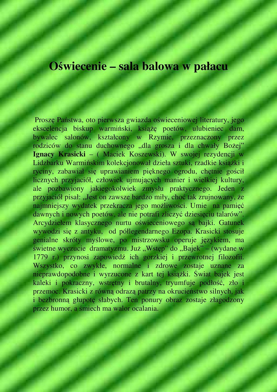 W swojej rezydencji w Lidzbarku Warmińskim kolekcjonował dzieła sztuki, rzadkie ksiąŝki i ryciny, zabawiał się uprawianiem pięknego ogrodu, chętnie gościł licznych przyjaciół, człowiek ujmujących