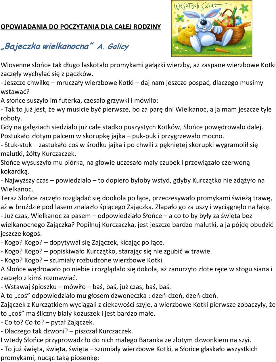 A słońce suszyło im futerka, czesało grzywki i mówiło: - Tak to już jest, że wy musicie być pierwsze, bo za parę dni Wielkanoc, a ja mam jeszcze tyle roboty.