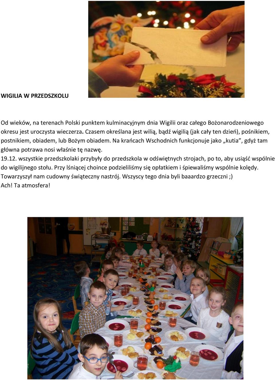 Na krańcach Wschodnich funkcjonuje jako kutia, gdyż tam główna potrawa nosi właśnie tę nazwę. 19.12.