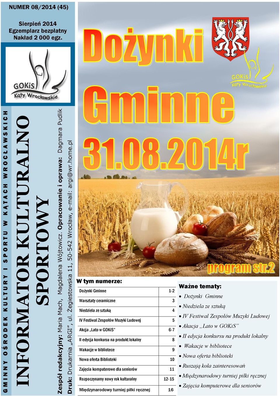 W tym numerze: Dożynki Gminne 1-2 Warsztaty ceramiczne 3 Niedziela ze sztuką 4 IV Festiwal Zespołów Muzyki Ludowej 5 Akcja Lato w GOKiS 6-7 II edycja konkursu na produkt lokalny 8 Wakacje w