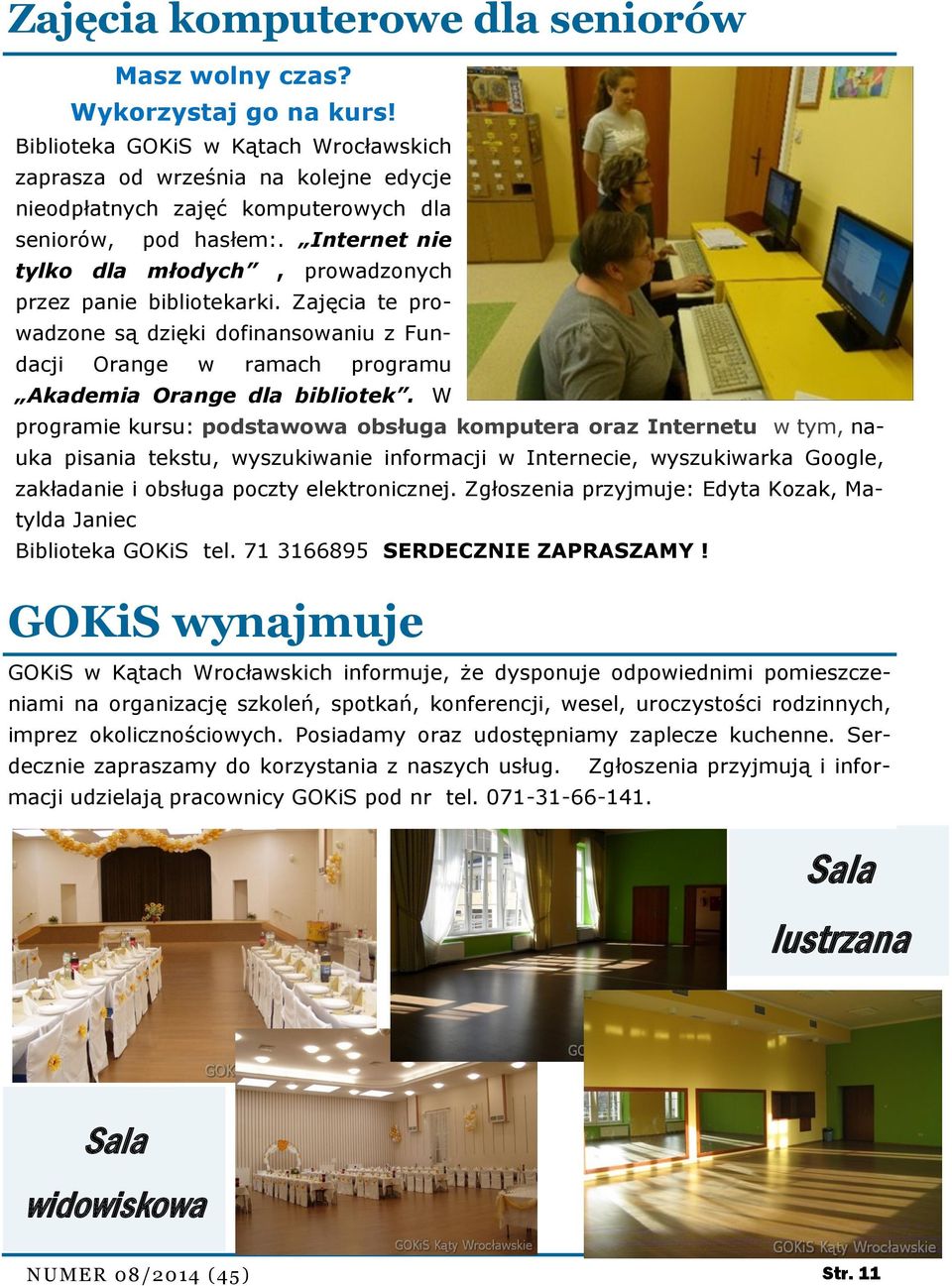 Internet nie tylko dla młodych, prowadzonych przez panie bibliotekarki. Zajęcia te prowadzone są dzięki dofinansowaniu z Fundacji Orange w ramach programu Akademia Orange dla bibliotek.