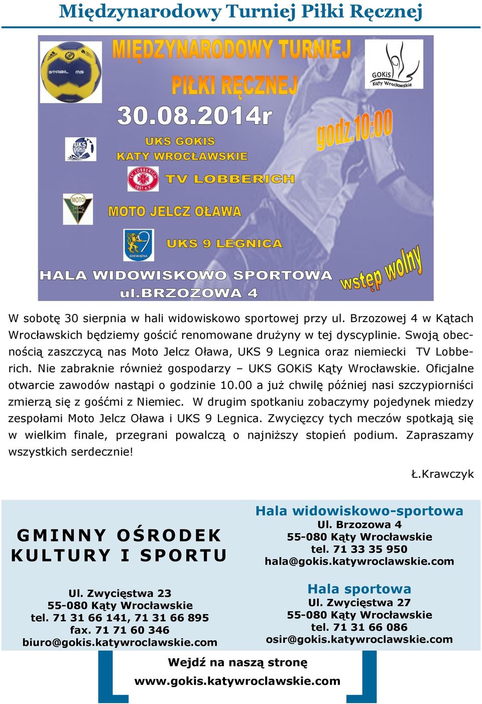 Oficjalne otwarcie zawodów nastąpi o godzinie 10.00 a już chwilę później nasi szczypiorniści zmierzą się z gośćmi z Niemiec.
