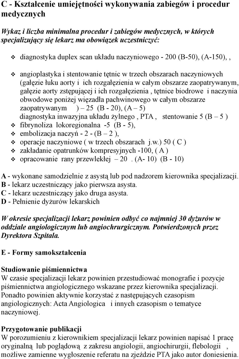 zaopatrywanym, gałęzie aorty zstępującej i ich rozgałęzienia, tętnice biodrowe i naczynia obwodowe poniżej więzadła pachwinowego w całym obszarze zaopatrywanym ) 25 (B - 20), (A 5) diagnostyka