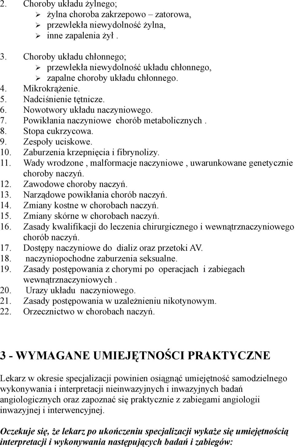 Powikłania naczyniowe chorób metabolicznych. 8. Stopa cukrzycowa. 9. Zespoły uciskowe. 10. Zaburzenia krzepnięcia i fibrynolizy. 11.