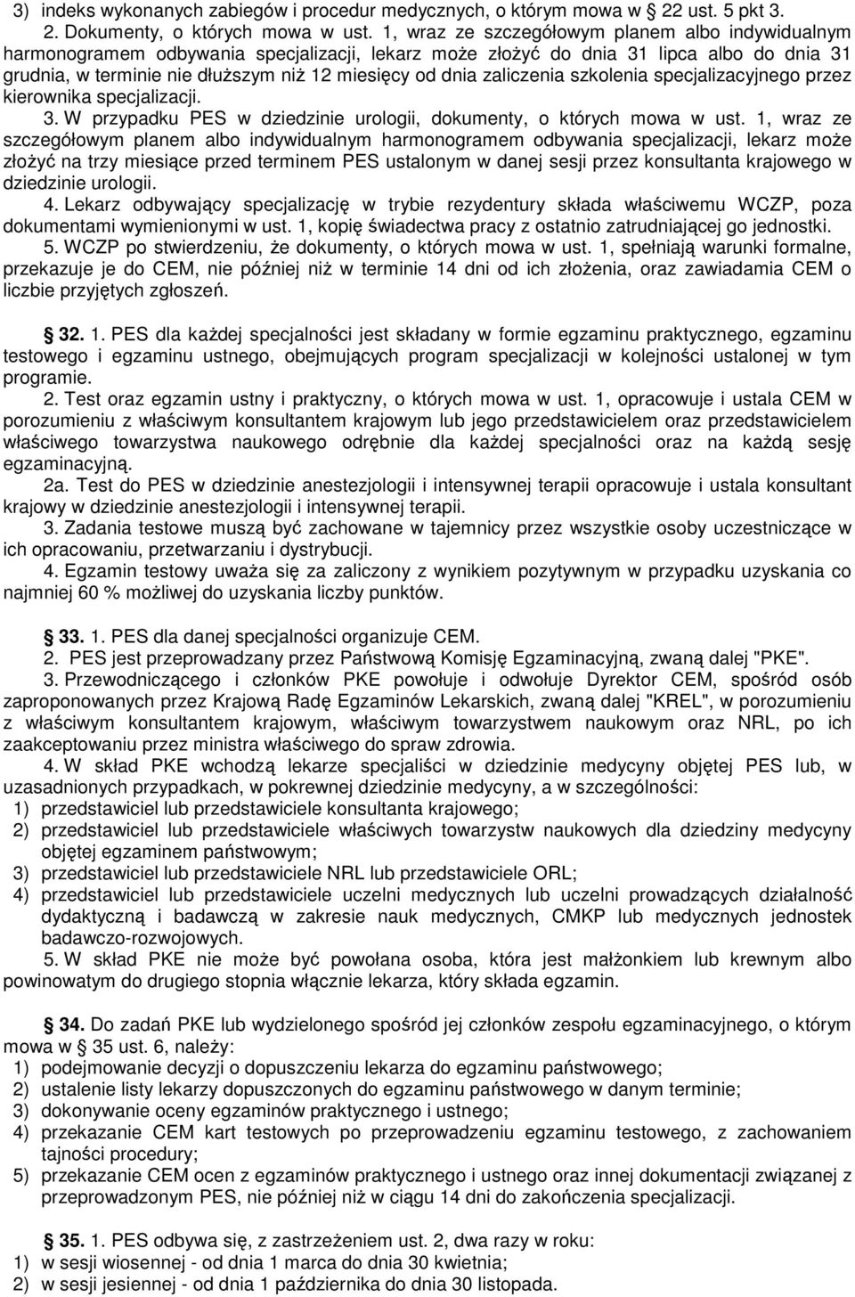 zaliczenia szkolenia specjalizacyjnego przez kierownika specjalizacji. 3. W przypadku PES w dziedzinie urologii, dokumenty, o których mowa w ust.