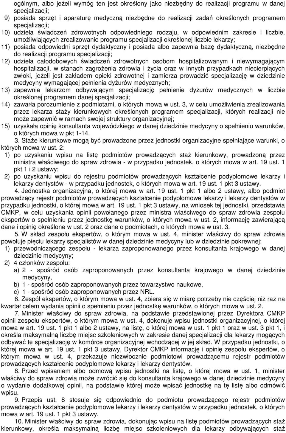 odpowiedni sprzęt dydaktyczny i posiada albo zapewnia bazę dydaktyczną, niezbędne do realizacji programu specjalizacji; 12) udziela całodobowych świadczeń zdrowotnych osobom hospitalizowanym i