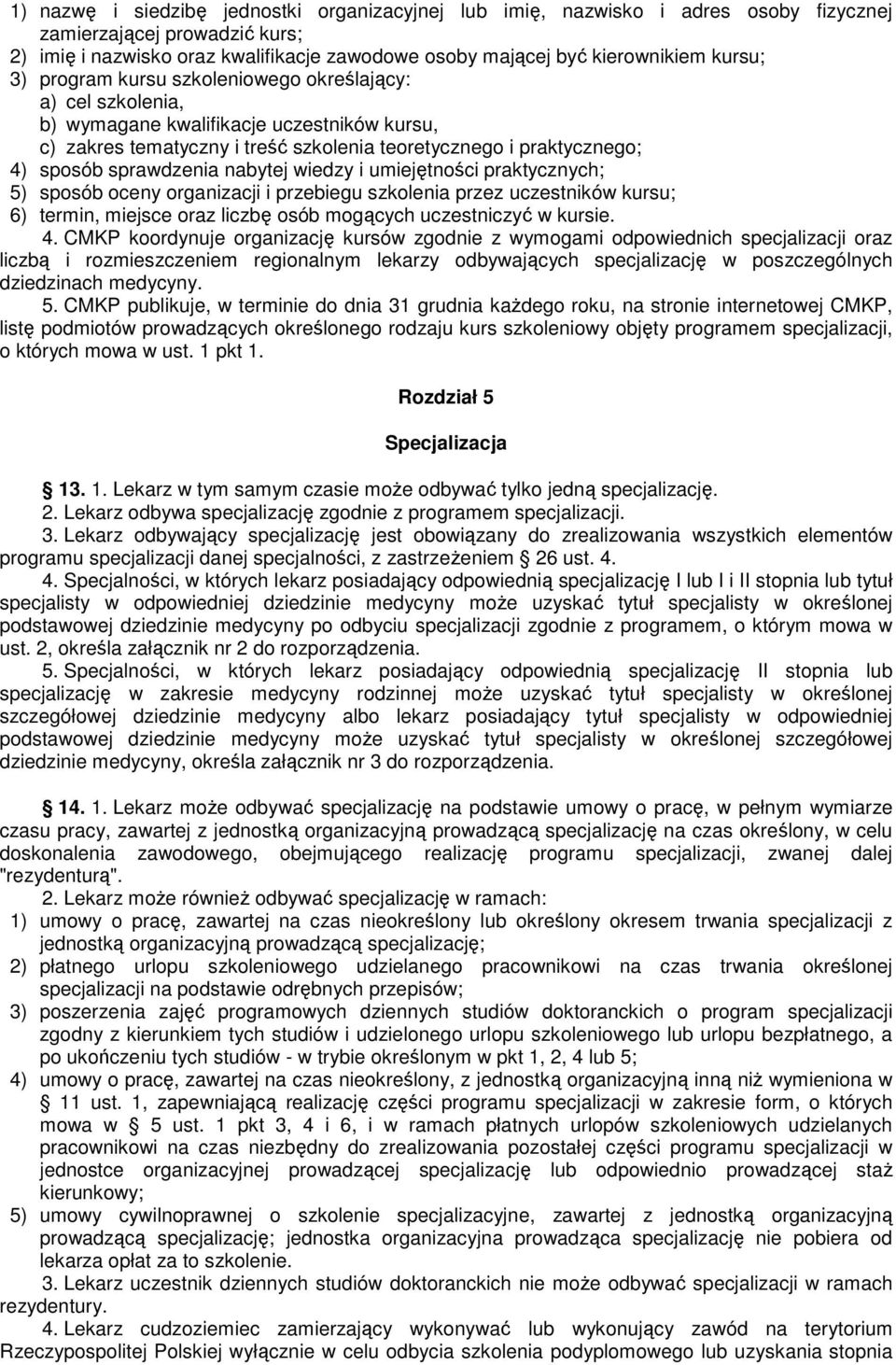 sprawdzenia nabytej wiedzy i umiejętności praktycznych; 5) sposób oceny organizacji i przebiegu szkolenia przez uczestników kursu; 6) termin, miejsce oraz liczbę osób mogących uczestniczyć w kursie.