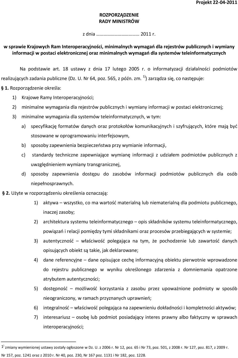 podstawie art. 18 ustawy z dnia 17 lutego 2005 r. o informatyzacji działalności podmiotów realizujących zadania publiczne (Dz. U. Nr 64, poz. 565, z późn. zm. 1) ) zarządza się, co następuje: 1.