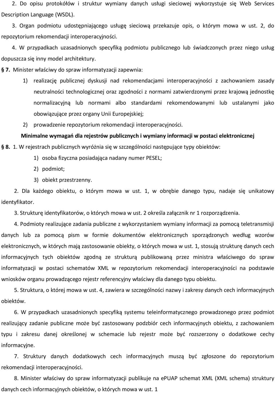 W przypadkach uzasadnionych specyfiką podmiotu publicznego lub świadczonych przez niego usług dopuszcza się inny model architektury. 7.