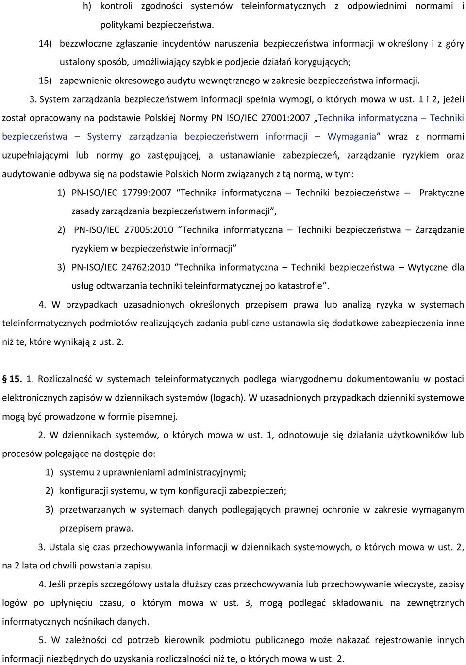 wewnętrznego w zakresie bezpieczeństwa informacji. 3. System zarządzania bezpieczeństwem informacji spełnia wymogi, o których mowa w ust.