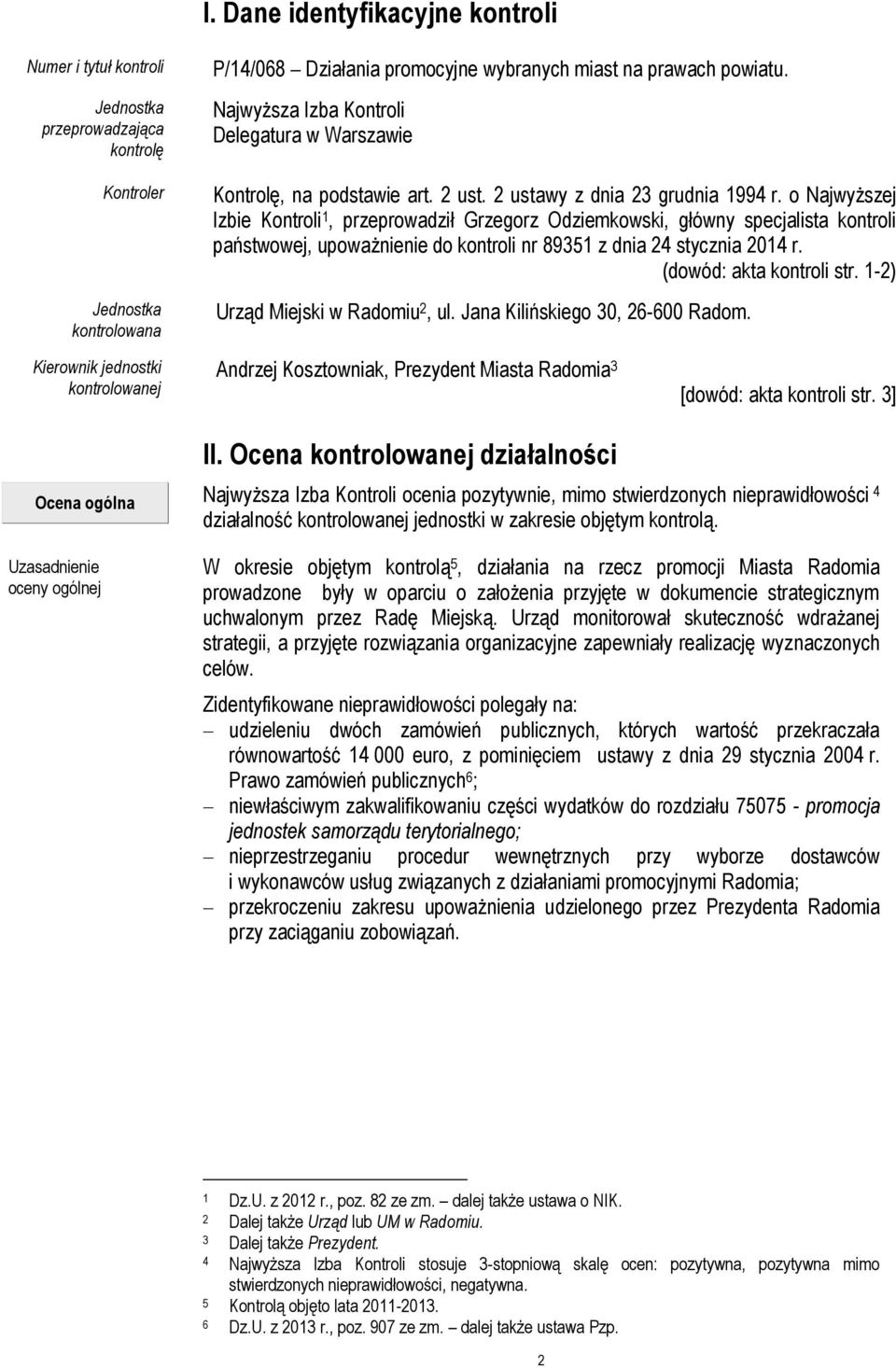 o Najwyższej Izbie Kontroli 1, przeprowadził Grzegorz Odziemkowski, główny specjalista kontroli państwowej, upoważnienie do kontroli nr 89351 z dnia 24 stycznia 2014 r. (dowód: akta kontroli str.