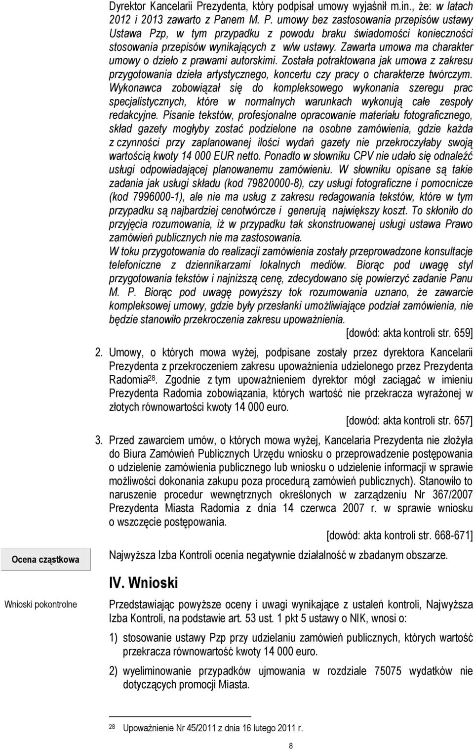 nem M. P. umowy bez zastosowania przepisów ustawy Ustawa Pzp, w tym przypadku z powodu braku świadomości konieczności stosowania przepisów wynikających z w/w ustawy.