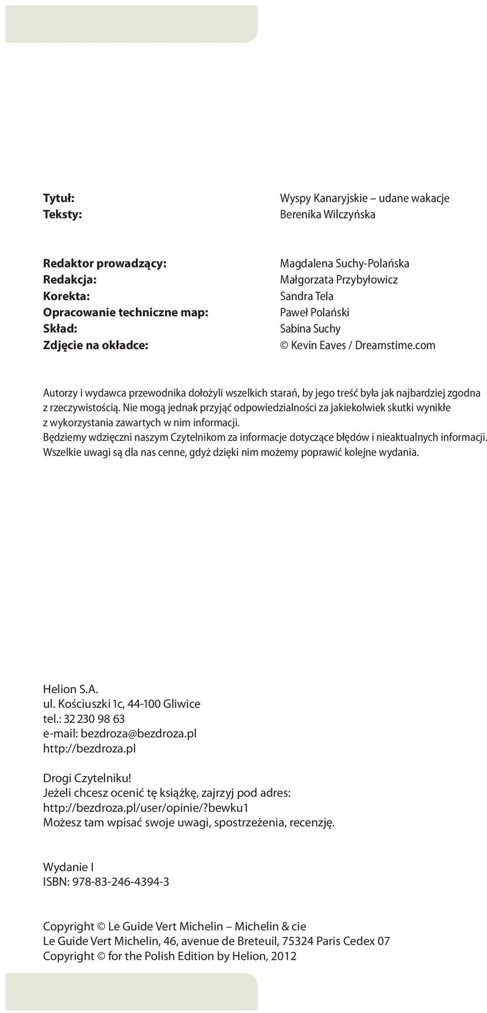 Nie mogą jednak przyjąć odpowiedzialności za jakiekolwiek skutki wynikłe z wykorzystania zawartych w nim informacji.