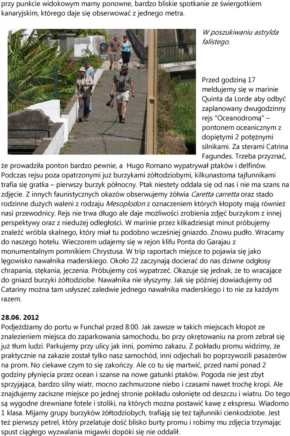 Trzeba przyznać, że prowadziła ponton bardzo pewnie, a Hugo Romano wypatrywał ptaków i delfinów.