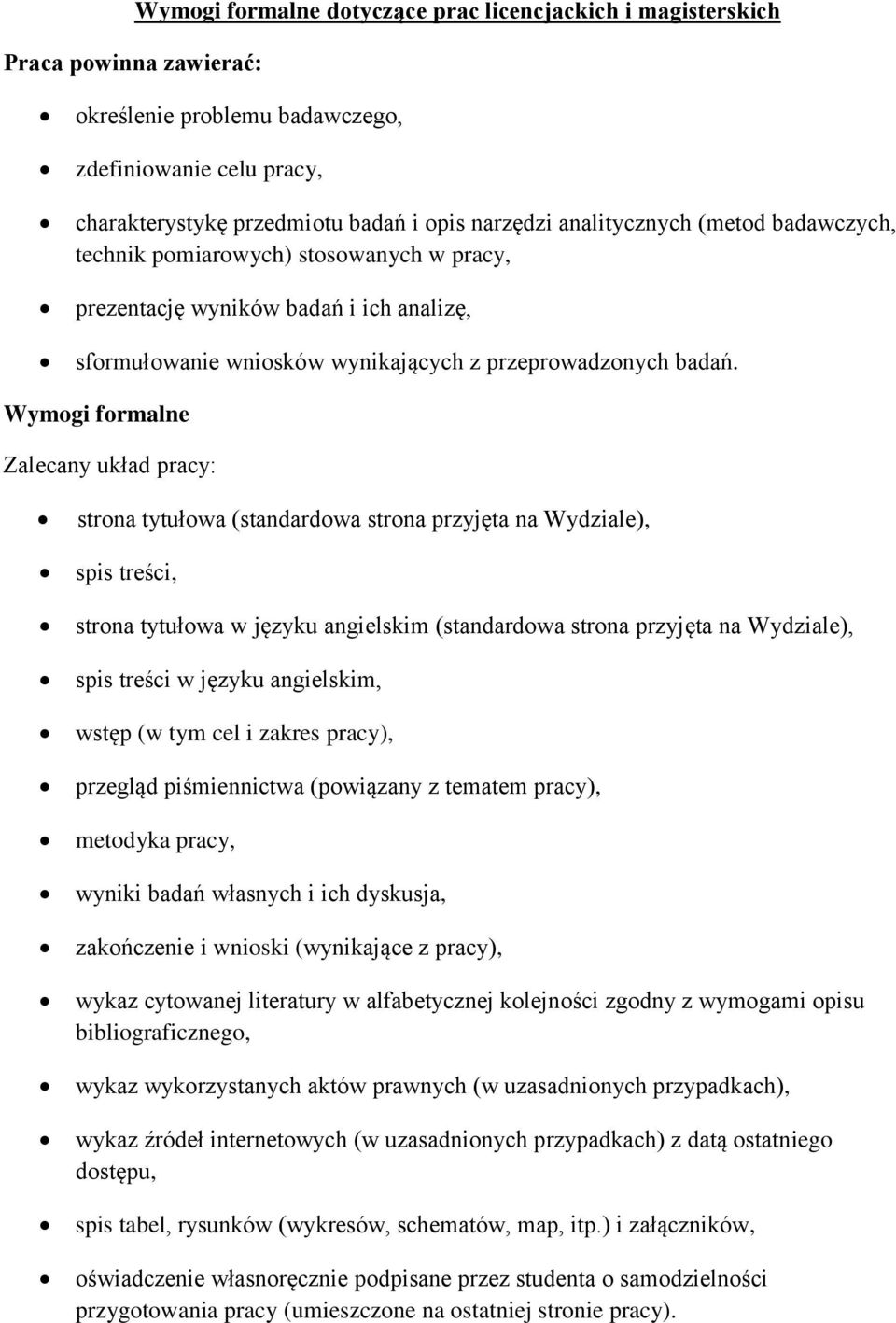 Wymogi formalne Zalecany układ pracy: strona tytułowa (standardowa strona przyjęta na Wydziale), spis treści, strona tytułowa w języku angielskim (standardowa strona przyjęta na Wydziale), spis