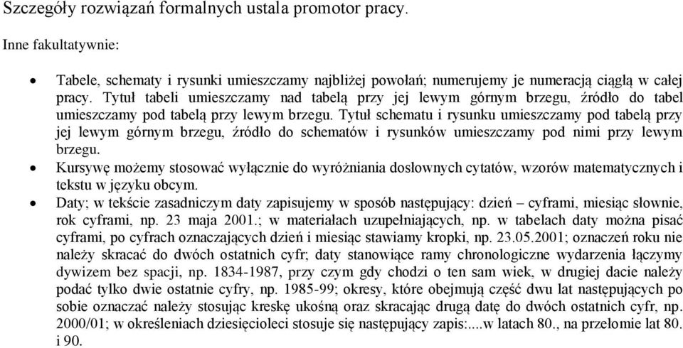 Tytuł schematu i rysunku umieszczamy pod tabelą przy jej lewym górnym brzegu, źródło do schematów i rysunków umieszczamy pod nimi przy lewym brzegu.