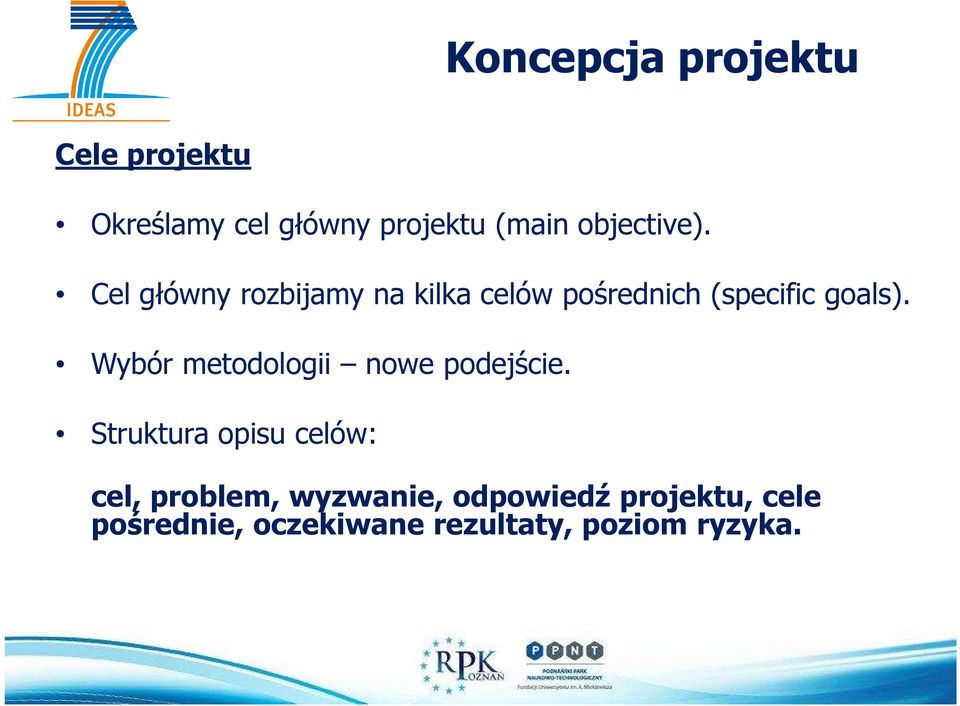 Cel główny rozbijamy na kilka celów pośrednich (specific goals).