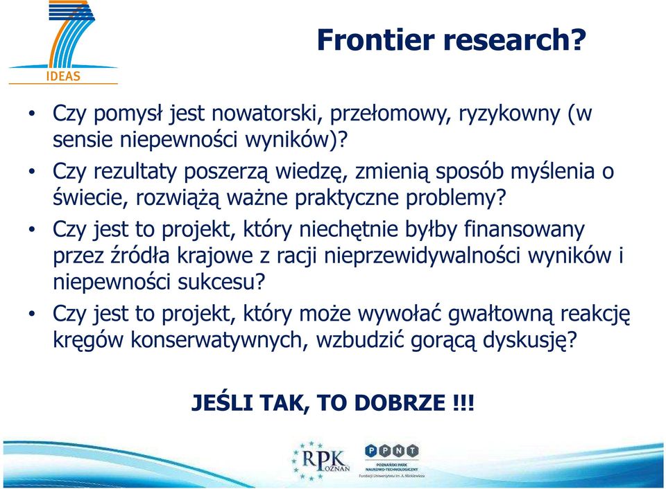 Czy jest to projekt, który niechętnie byłby finansowany przez źródła krajowe z racji nieprzewidywalności wyników i