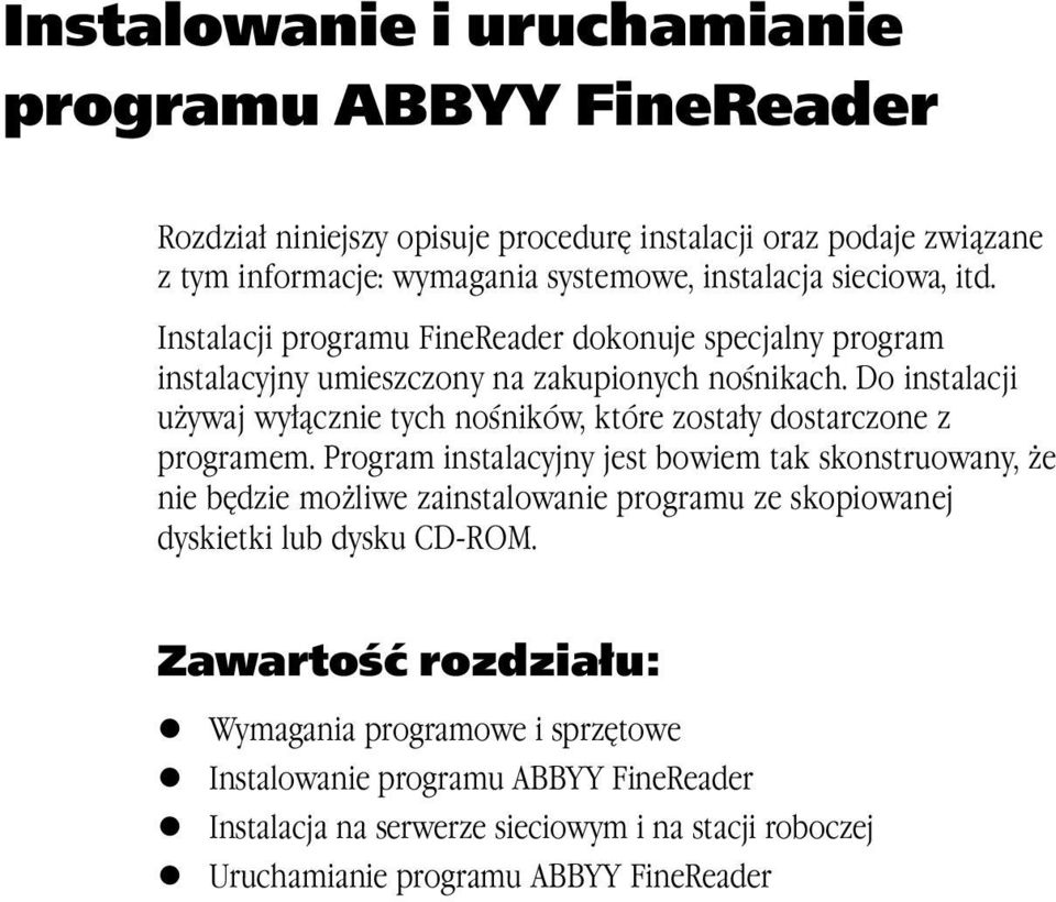 Do instalacji używaj wyłącznie tych nośników, które zostały dostarczone z programem.