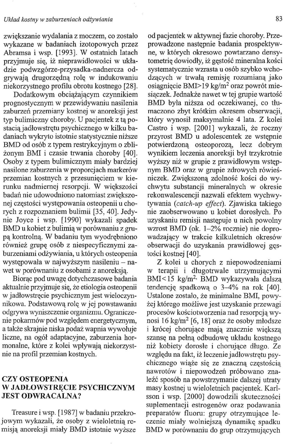 Dodatkowym obciążającym czynnikiem prognostycznym w przewidywaniu nasilenia zaburzeń przemiany kostnej w anoreksji jest typ bulimiczny choroby.