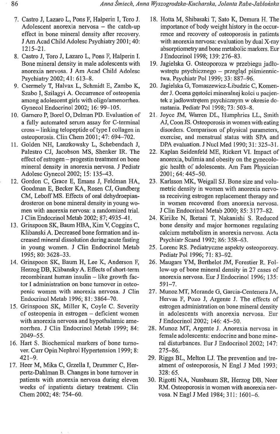Bone mineral density in male adolescents with anorexia nervosa. l Am Acad Child Adolesc Psychiatry 2002; 41: 613-8. 9. Csermely T, Halvax L, Schmidt E, Zambo K, Szabo ~, Szilagyi A.