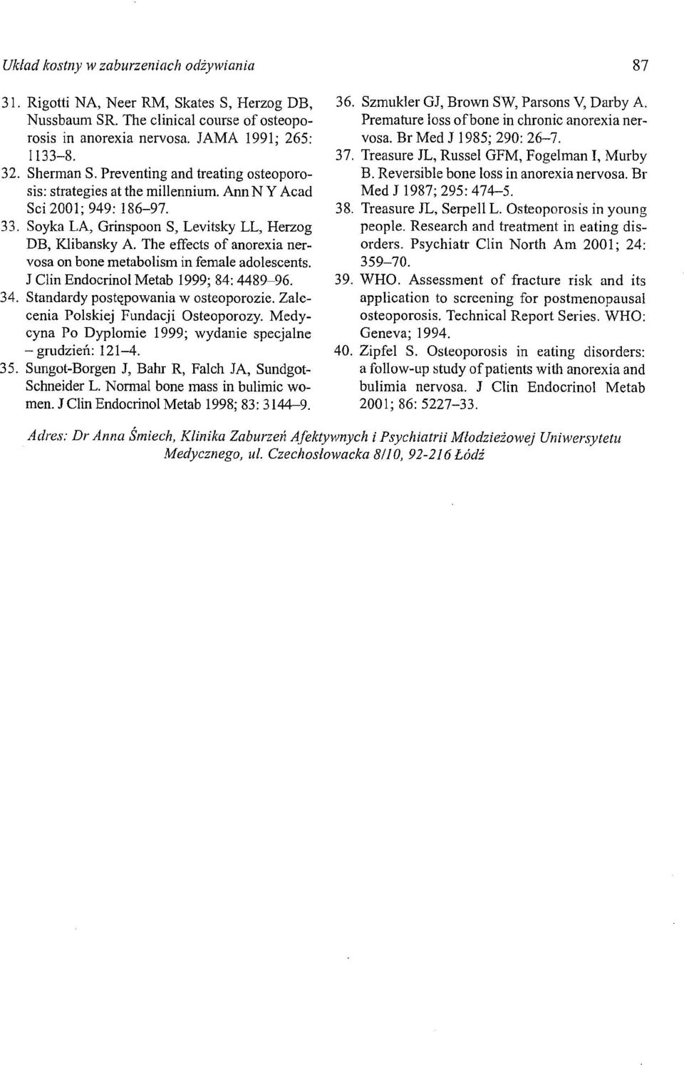 The effects of anorexia nervosa on bone metabolism in female adolescents. J Clin Endocrinol Metab 1999; 84: 4489-96. 34. Standardy postępowania w osteoporozie. Zalecenia Polskiej Fundacji Osteoporozy.