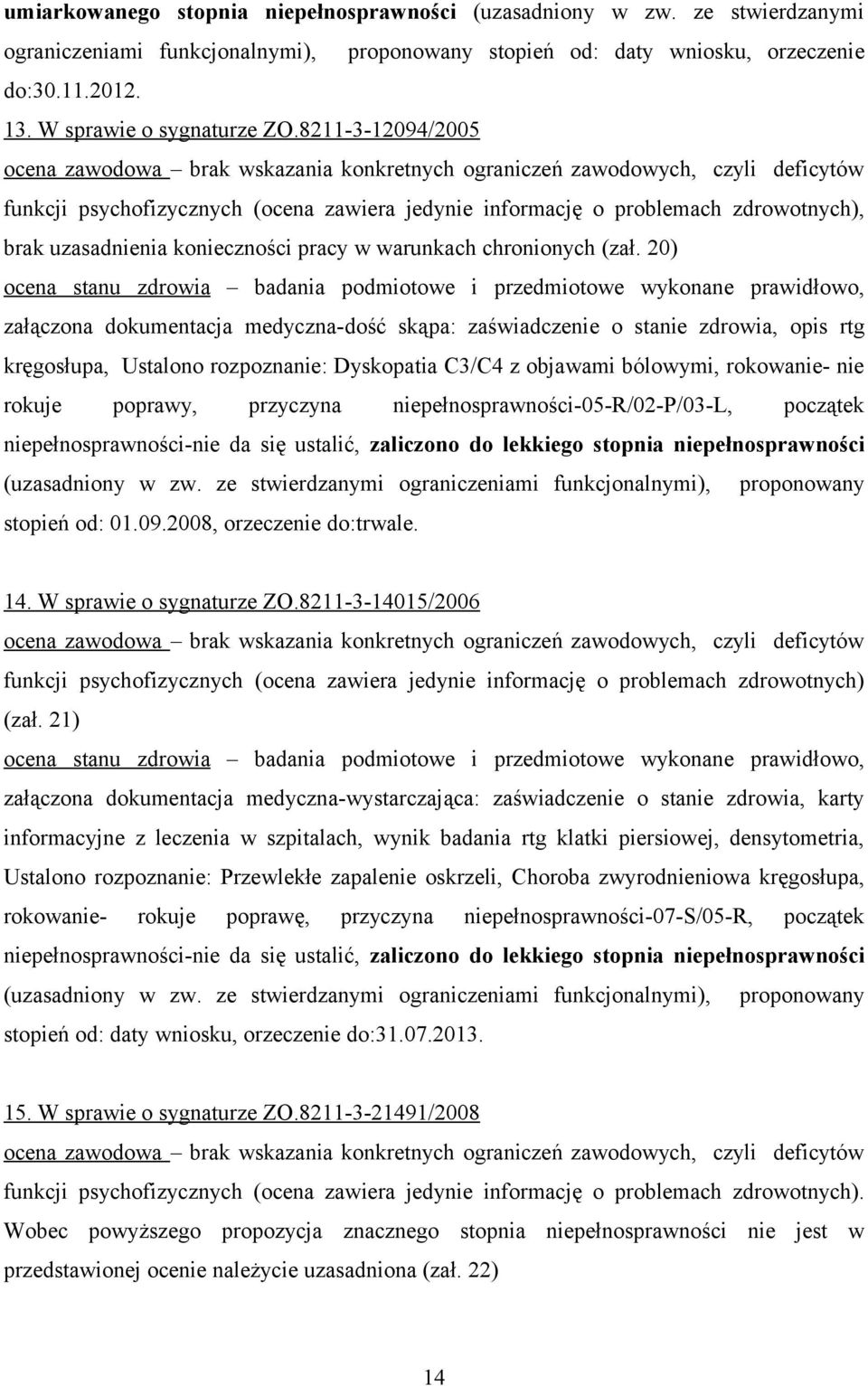 8211-3-12094/2005 ocena zawodowa brak wskazania konkretnych ograniczeń zawodowych, czyli deficytów funkcji psychofizycznych (ocena zawiera jedynie informację o problemach zdrowotnych), brak