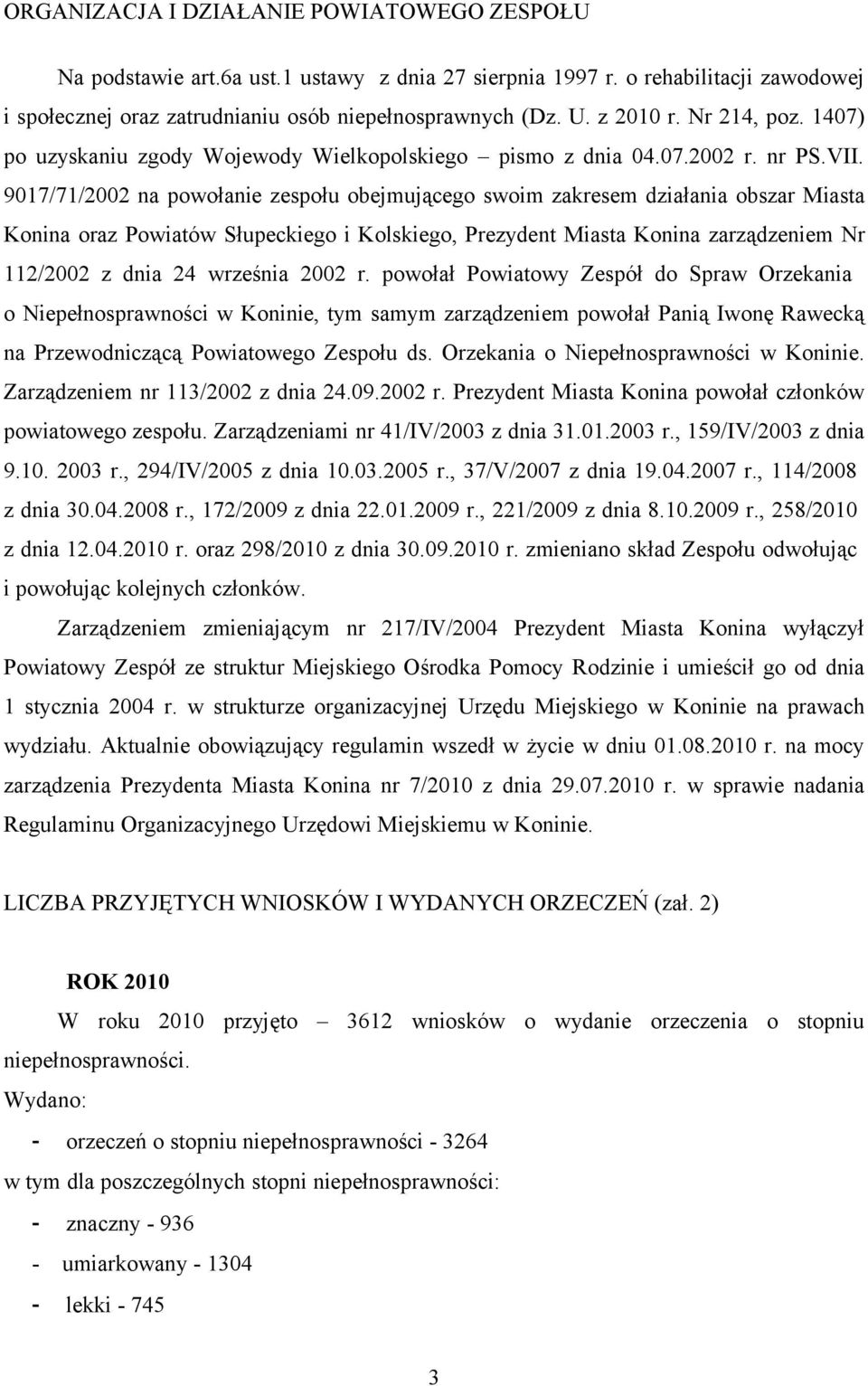 9017/71/2002 na powołanie zespołu obejmującego swoim zakresem działania obszar Miasta Konina oraz Powiatów Słupeckiego i Kolskiego, Prezydent Miasta Konina zarządzeniem Nr 112/2002 z dnia 24 września