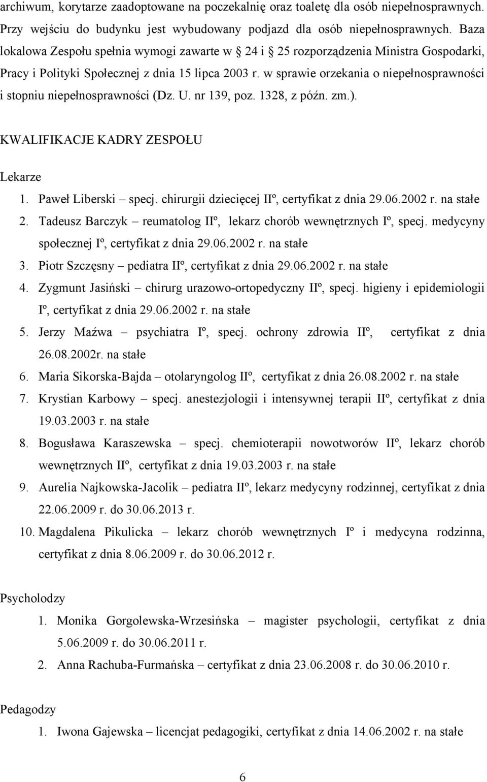 w sprawie orzekania o niepełnosprawności i stopniu niepełnosprawności (Dz. U. nr 139, poz. 1328, z późn. zm.). KWALIFIKACJE KADRY ZESPOŁU Lekarze 1. Paweł Liberski specj.