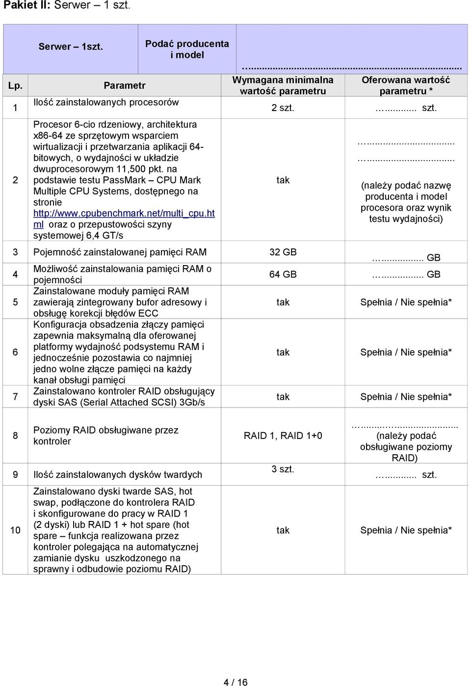 układzie dwuprocesorowym 11,500 pkt. na podstawie testu PassMark CPU Mark Multiple CPU Systems, dostępnego na stronie http://www.cpubenchmark.net/multi_cpu.