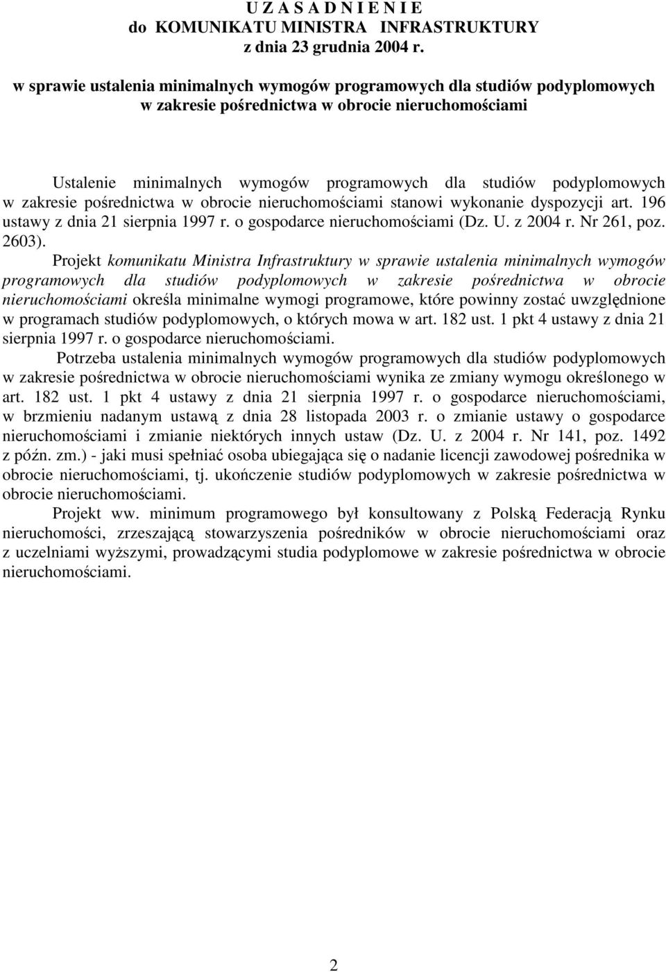 zakresie porednictwa w obrocie nieruchomociami stanowi wykonanie dyspozycji art. 196 ustawy z dnia 21 sierpnia 1997 r. o gospodarce nieruchomociami (Dz. U. z 2004 r. Nr 261, poz. 2603).