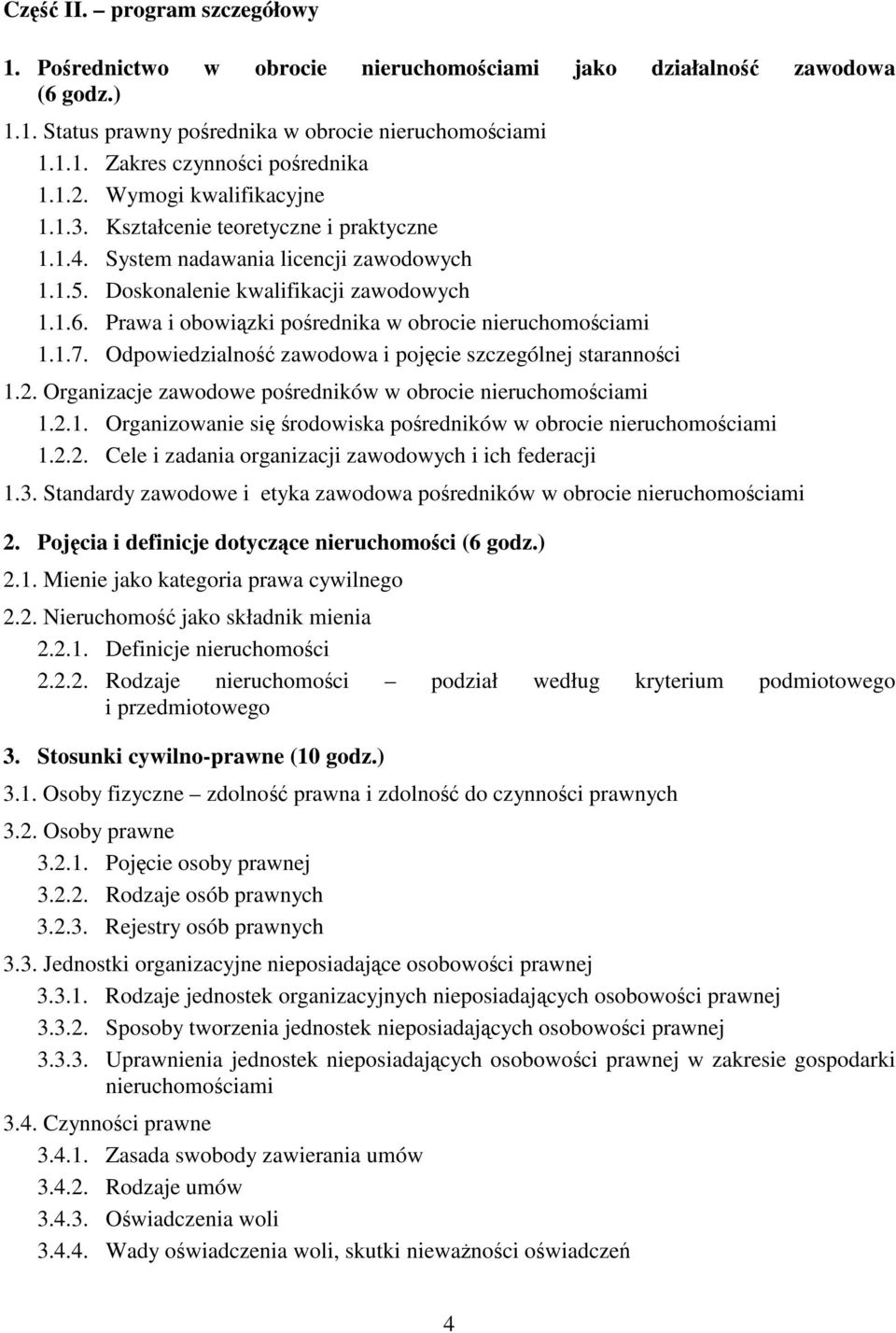 Prawa i obowizki porednika w obrocie nieruchomociami 1.1.7. Odpowiedzialno zawodowa i pojcie szczególnej starannoci 1.2. Organizacje zawodowe poredników w obrocie nieruchomociami 1.2.1. Organizowanie si rodowiska poredników w obrocie nieruchomociami 1.