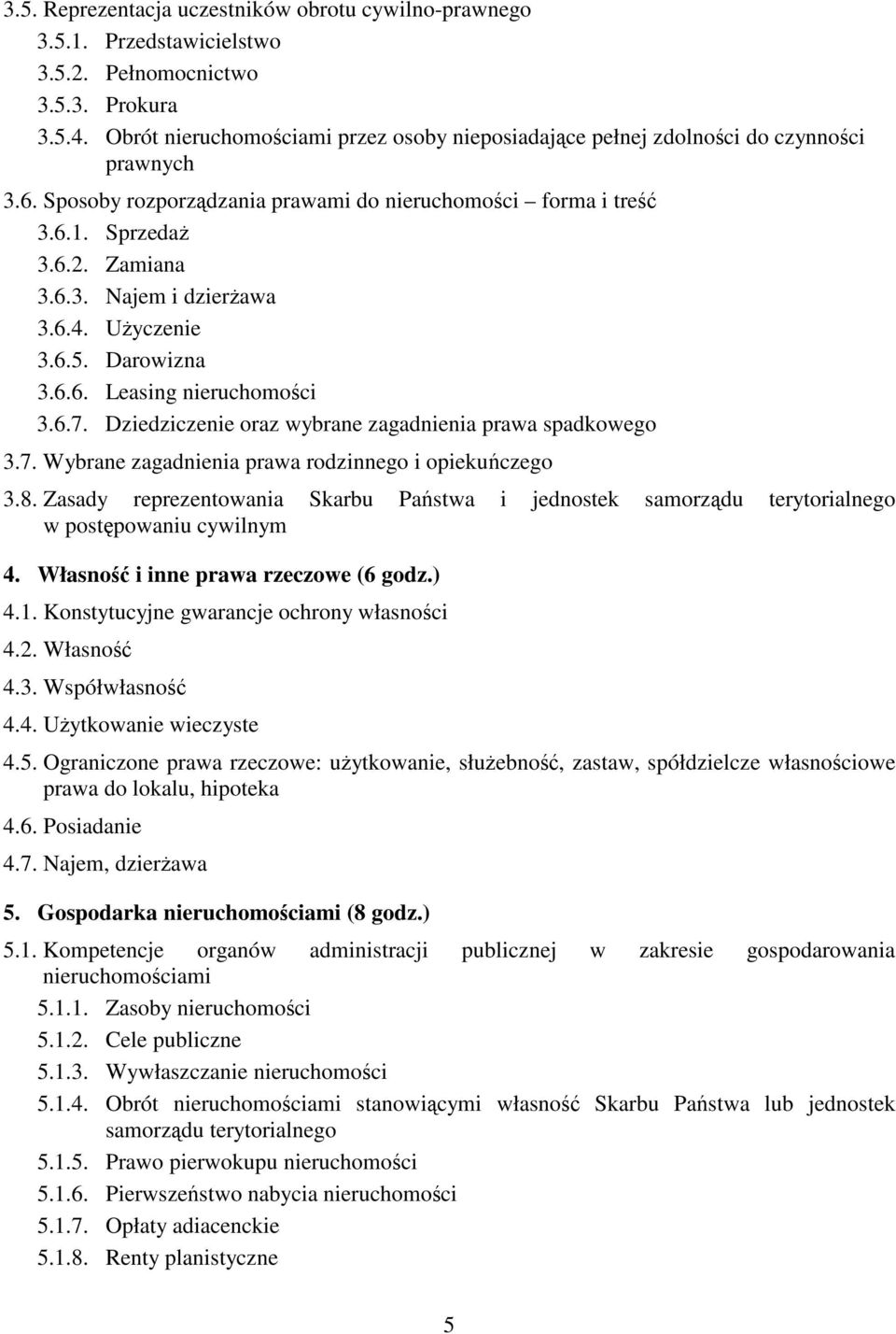 6.4. Uyczenie 3.6.5. Darowizna 3.6.6. Leasing nieruchomoci 3.6.7. Dziedziczenie oraz wybrane zagadnienia prawa spadkowego 3.7. Wybrane zagadnienia prawa rodzinnego i opiekuczego 3.8.