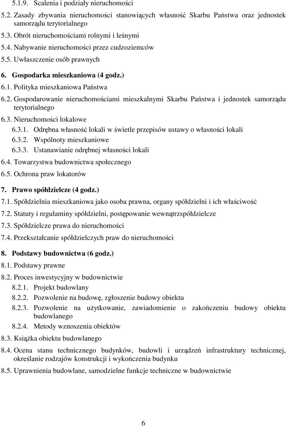 Gospodarowanie nieruchomociami mieszkalnymi Skarbu Pastwa i jednostek samorzdu terytorialnego 6.3. Nieruchomoci lokalowe 6.3.1. Odrbna własno lokali w wietle przepisów ustawy o własnoci lokali 6.3.2.