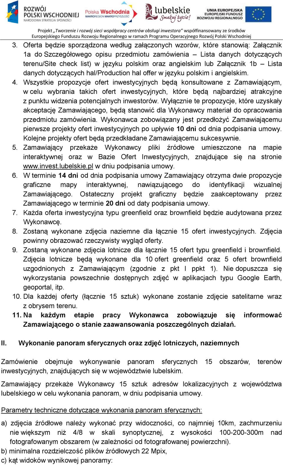 Wszystkie propozycje ofert inwestycyjnych będą konsultowane z Zamawiającym, w celu wybrania takich ofert inwestycyjnych, które będą najbardziej atrakcyjne z punktu widzenia potencjalnych inwestorów.
