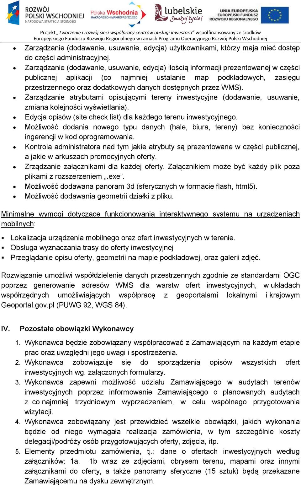 Zarządzanie (dodawanie, usuwanie, edycja) ilością informacji prezentowanej w części publicznej aplikacji (co najmniej ustalanie map podkładowych, zasięgu przestrzennego oraz dodatkowych danych