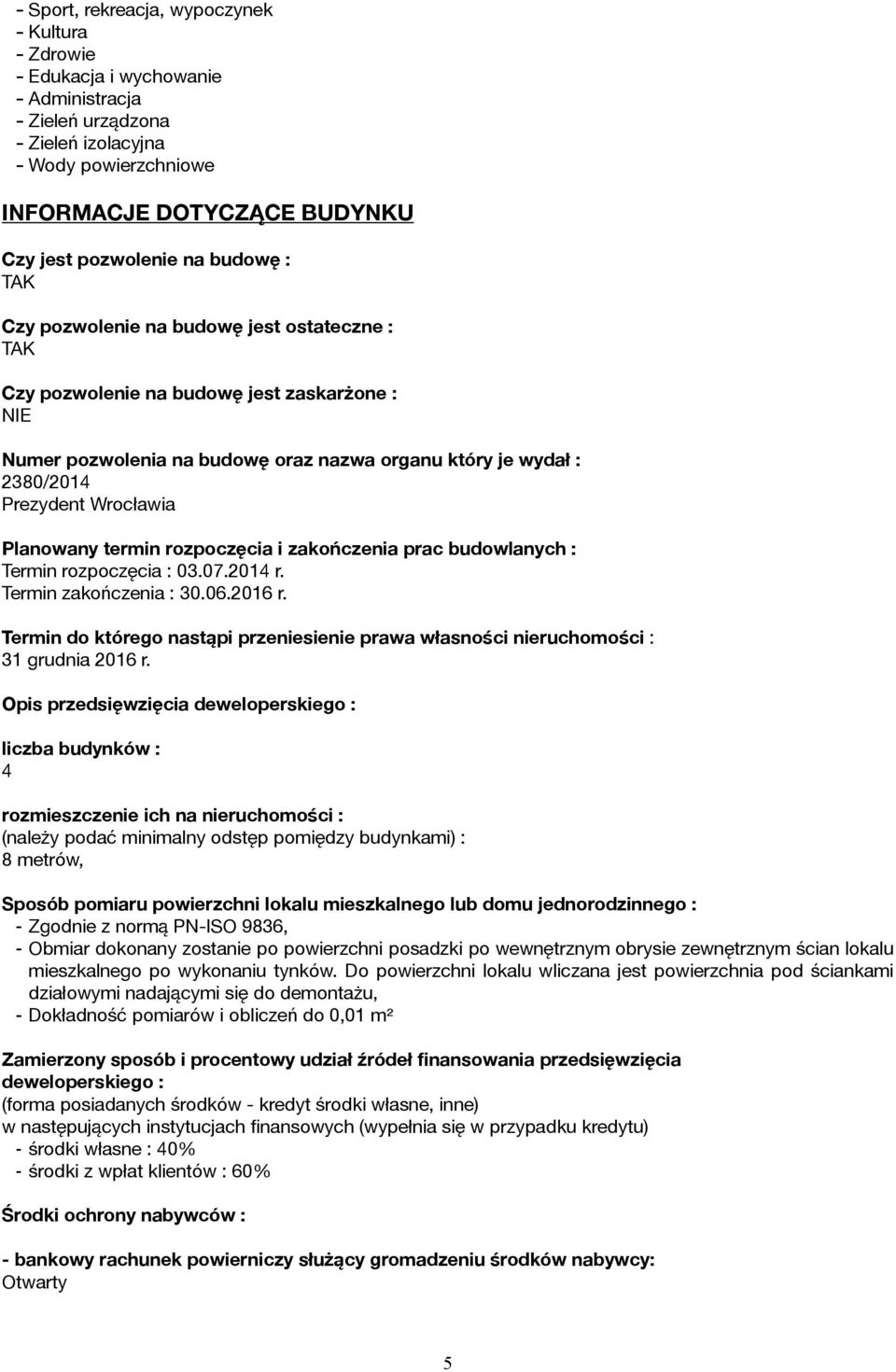 Prezydent Wrocławia Planowany termin rozpoczęcia i zakończenia prac budowlanych : Termin rozpoczęcia : 03.07.2014 r. Termin zakończenia : 30.06.2016 r.